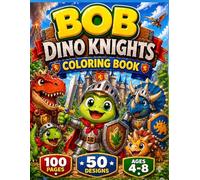 BOB and the Dinosaur Knights Coloring Book: Fun Adventure Pages for Kids Ages 4-8 (BOB & Dinosaur Adventure Series)