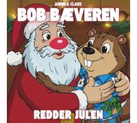 Bob bæveren - redder julen: En hjertevarm julefortælling for hele familien
