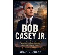 BOB CASEY JR.: A Journey Through Law, Leadership, Public Service, and Democracy in Modern American Politics
