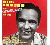 Bob Crosby & His Dixieland Bobcats by Bob Crosby (1996-03-05)