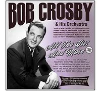 Bob Crosby & His Orchestra - All the Hits And More 1935-51