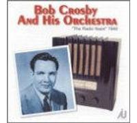 Bob Crosby & His Orchestra - The Radio Years 1940