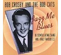 Bob Crosby - Jazz Me Blues [UK Import]