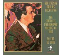 Bob Crosby - The Complete Discography Vol.12: So Far So Good 1940