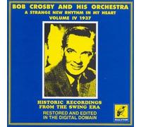 Bob Crosby - The Complete Discography Vol.4: Strange New Rhythm in My Heart 1937