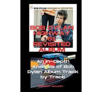 Bob Dylan Album -Highway 61 Revisited- Every Song- An In-Depth Analysis of Bo Dylan Album Track by Track