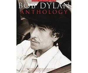 Bob Dylan Anthology: Over 60 Songs from the Pen of One of This Generation's Most Distinct and Eloquent Voices : Arranged for Guitar Tablature with Chord Diagrams and Full