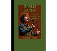 BOB DYLAN BIOGRAPHY: A Life in Lyrics, Change, and Revolution