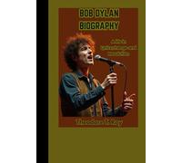 BOB DYLAN BIOGRAPHY: A Life in Lyrics, Change, and Revolution