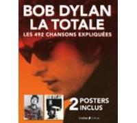 Bob Dylan La Totale: Les 492 Chansons Expliquées