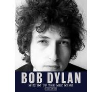 Bob Dylan: Mixing Up the Medicine