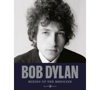 Bob Dylan. Mixing up the medicine. Ediz. illustrata