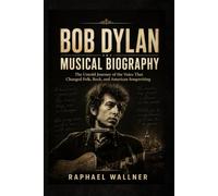 BOB DYLAN MUSICAL BIOGRAPHY: The Untold Journey of the Voice That Changed Folk, Rock, and American Songwriting