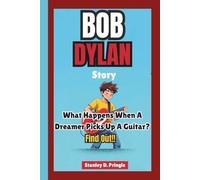BOB DYLAN STORY: What Happens When a Dreamer Picks Up a Guitar? Find Out!
