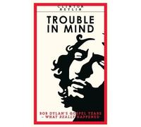 Bob Dylan - Trouble in mind: clifton Heylin