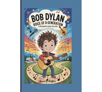 Bob Dylan: Voice of a Generation (A Biography Book for Kids)