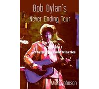 Bob Dylan's Never Ending Tour: Volume I The Eighties and Nineties