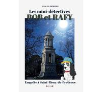 Bob et Rafy: Enquête à Saint-Remy-de-Provence (Bob et Rafy les minis détectives)