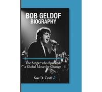 BOB GELDOF BIOGRAPHY: The Singer Who Sparked a Global Movement for Change