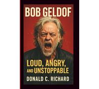 BOB GELDOF: Loud, Angry, and Unstoppable