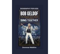 BOB GELDOF: The Singer Who Made the World Sing Together- Biography for kids
