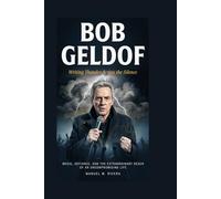 BOB GELDOF: Writing Thunder Across the Silence: Music, Defiance, and the Extraordinary Reach of an Uncompromising Life