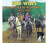 Bob & His Texas Playboys Wills - Bob Wills and His Texas Playboys 1932-1947