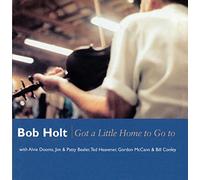 Bob Holt - Got a Little Home to Go To