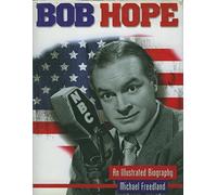 Bob Hope: An Illustrated Biography