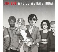 Bob, Jim – Who Do We Hate Today