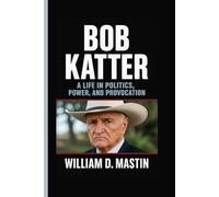 BOB KATTER: A Life In Politics, Power, And Provocation - Inside The Mind of Australia’s Most Outspoken Political Maverick