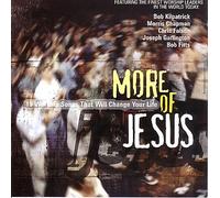 BOB KILPATRICK - More of Jesus: I9 Worship Songs That Will Change Your Life
