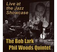 Bob Lark & Phil Woods Quintet - Live at the Jazz Showcase