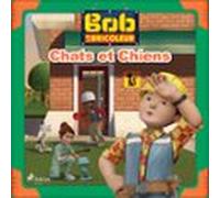 Bob Le Bricoleur - Chats Et Chiens (audiolibro)