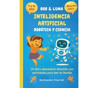 Bob & Luna: Inteligencia artificial, robótica y ciencia: Un libro abecedario divertido con actividades para leer en familia