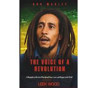 Bob Marley The Voice of a Revolution: A Biography of the Icon Who Spread Peace, Love, and Reggae to the World (Biographies of Music Legends)