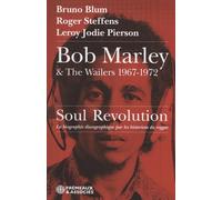Bob Marley & the Wailers 1967-1972, soul revolution: La biographie discographique par les historiens du reggae