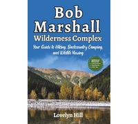 Bob Marshall Wilderness Complex: Your Guide to Hiking, Backcountry Camping and Wildlife Viewing (Global Travel Guide Series)