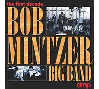 Bob Mintzer Big Band - First Decade
