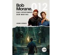 Bob Morane - Das Geheimnis der Mayas: Band 012 - Klassischer Abenteuerroman - Verlorene Maya-Stadt und Goldbuch-Geheimnis (Bob Morane Saga: Reisen, Erzählungen und Abenteuer)