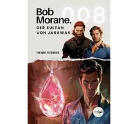 Bob Morane - Der Sultan von Jarawak: Band 008 - Klassischer Abenteuerroman - Rosa Perle und Geheimnisse eines Inselreichs (Bob Morane Saga: Reisen, Erzählungen und Abenteuer)