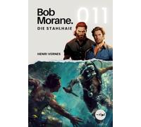 Bob Morane - Die Stahlhaie: Band 011 - Klassischer Abenteuerroman - Piraten und Kleinstunterseeboote im Pazifik (Bob Morane Saga: Reisen, Erzählungen und Abenteuer)