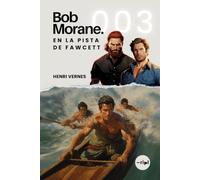 Bob Morane - En la Pista de Fawcett: Tomo 003 - Thriller de aventuras - Amazonia, ciudades perdidas y tribus sin ley (Saga Bob Morane: Viajes, Relatos y Aventuras)
