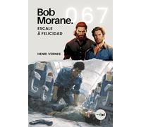 Bob Morane - Escale à Felicidad: Tome 067: 67 (Saga Bob Morane : Voyages, Récits et Aventures)