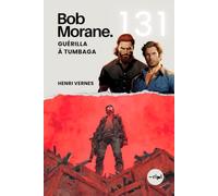 Bob Morane - Guérilla à Tumbaga: Tome 131 - Un Thriller d'Action au Cœur d'une Guérilla Armée (Saga Bob Morane : Voyages, Récits et Aventures)