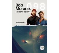 Bob Morane - L’Oiseau de Feu: Tome 098 (Saga Bob Morane : Voyages, Récits et Aventures)