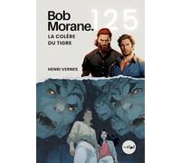 Bob Morane - La Colère du Tigre: Tome 125 - Thriller d'espionnage et de science-fiction | Un ennemi aux seize mémoires (Saga Bob Morane : Voyages, Récits et Aventures)