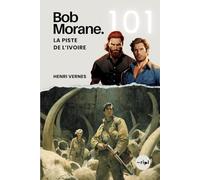 Bob Morane - La Piste de l’Ivoire: Tome 101 (Saga Bob Morane : Voyages, Récits et Aventures)