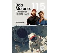Bob Morane - La Prison de l’Ombre Jaune: Tome 115 - Roman d'Aventure & Science-Fiction : Mission Temporelle au Cœur d'un Mystère Alien (Saga Bob Morane : Voyages, Récits et Aventures)