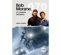 Bob Morane - Le Camion Infernal: Tome 070 (Saga Bob Morane : Voyages, Récits et Aventures)